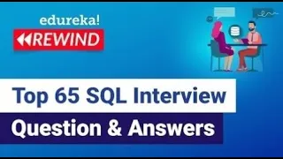 Top 65 SQL Interview Question and Answers   |  SQL Training | Edureka Rewind -  6