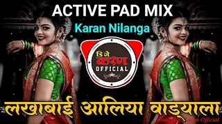 Lakhabai Aaliya Vadyala । लखाबाई आलिया वाड्याला ।। Active Pad Mix ।। Karan Nilanga...