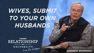 Wives, Submit to Your Own Husbands - Andrew Wommack @ Relationship University - April 24, 2023