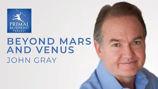 John Gray | Beyond Mars and Venus