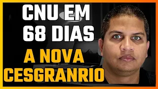 CNU EM 68 DIAS - A NOVA CESGRANRIO - COMO ENFRENTAR AS PRÓXIMAS SEMANAS