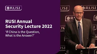 'If China is the Question, What is the Answer?' | RUSI Annual Security Lecture 2022