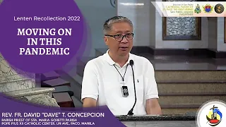 MOVING ON IN THIS PANDEMIC - A Lenten Recollection with Fr. Dave Concepcion