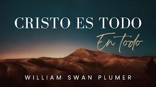 Cristo es todo en todo | William Swan Plumer