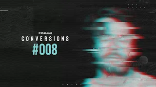 Dylan Adams - Conversions #008