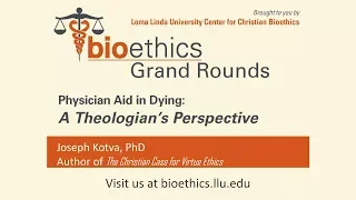Bioethics Grand Rounds: "Physician Aid in Dying: A Theologian's Perspective"