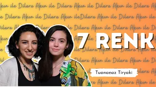 Dilara Akın ile 7 Renk #4 / Tuananaz Tiryaki #tuananaztiryaki