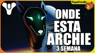 DESTINY 2 │ONDE ESTA A ARCHIE? QUEST DA 3 SEMANA