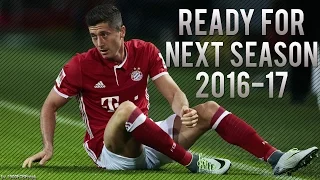 Robert Lewandowski ● Ready For Next Season 2016-17 ● HD