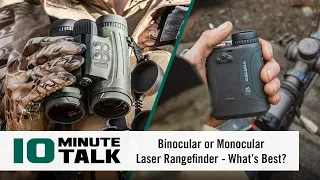 #10MinuteTalk - Binocular or Monocular Laser Rangefinder - What’s Best?