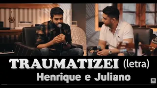 Traumatizei - Henrique e Juliano (letra)