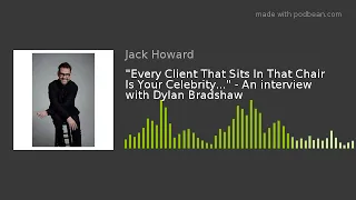 “Every Client That Sits In That Chair Is Your Celebrity” - An interview with Dylan Bradshaw