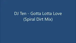 DJ Ten - Gotta Lotta Love (Spiral Dirt Mix)
