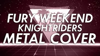 Fury Weekend - Knightriders Metal Cover (Retrowave Goes Metal, Vol. 5)