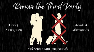 REMOVE the THIRD PARTY Subliminal Affirmations (RAIN SOUNDS DARK SCREEN) | Law of Assumption