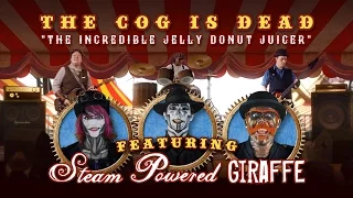 The Cog is Dead - THE INCREDIBLE JELLY DONUT JUICER (w/ Steam Powered Giraffe)