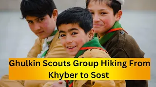Ghulkin Scout Group Hiking From Khyber to Sost | Hunza Valley
