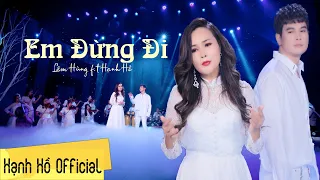 Em Đừng Đi | Lâm Hùng f.t Hạnh Hồ | MV Official