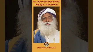 Por Que Você Deve Parar de Julgar as Pessoas? | Sadhguru Português