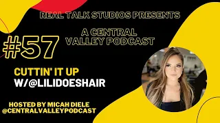 Cuttin' it up w/ Lili #57 Central Valley Podcast (@lilidoeshair @haventhesalon)