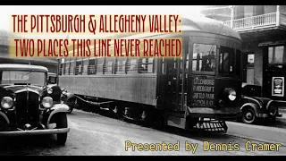 Trolleyology: The Pittsburgh & Allegheny Valley - Two Places This Line Never Reached