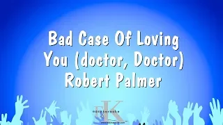 Bad Case Of Loving You (Doctor, Doctor) - Robert Palmer (Karaoke Version)