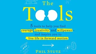 The Tools 5 Tools to Help You Find Courage, Creativity, and Willpower by Phil Stutz, Barry Michels