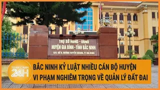 Bắc Ninh kỷ luật nhiều cán bộ huyện vi phạm nghiêm trọng về quản lý đất đai