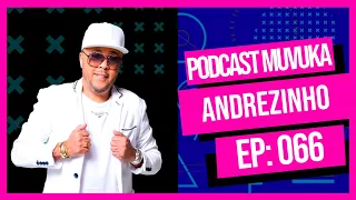 ANDREZINHO | MUVUKA PODCAST EP 066