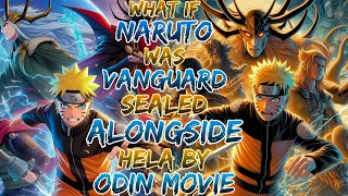 what if naruto was vanguard |sealed alongside Hela by Odin movie