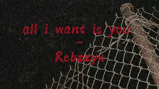 Rebzyyx - all i want is you - Slowed