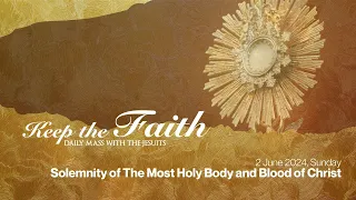 KEEP THE FAITH: Daily Mass with the Jesuits | 2 Jun 24 | Corpus Christi Sunday