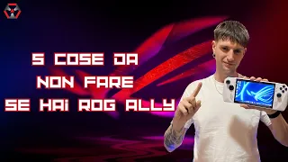 5 cose da NON fare se avete ROG  Ally