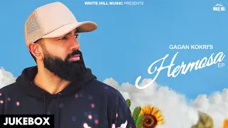 GAGAN KOKRI : Hermosa (Jukebox) Latest Punjabi Songs 2024 | Romantic Punjabi Songs | Punjabi Full EP