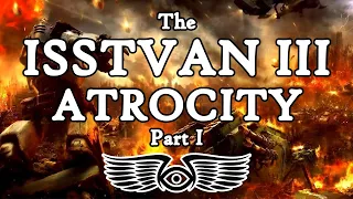 The Horus Heresy: The Isstvan III Atrocity Part 1 (Warhammer 40K & Horus Heresy Lore)