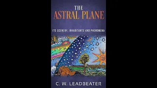 The Astral Plane: Its Scenery, Inhabitants and Phenomena by C. W. Leadbeater - Audiobook