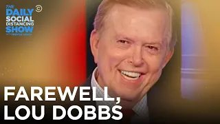 Farewell, Lou Dobbs | The Daily Social Distancing Show