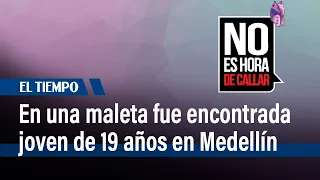 Joven de 19 años que llegó de México fue encontrada muerta en una maleta en Medellín | El Tiempo