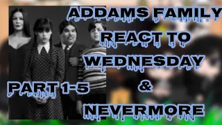 Addams Family react to Wednesday and Nevermore | Part 1-5 | Compilation | The Movie |