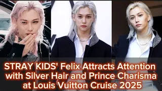 STRAY KIDS' Felix Attracts Attention with Silver Hair and Prince Charisma at Louis Vuitton Cruise 25