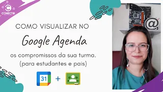 Como visualizar a agenda da turma no Google Agenda (para estudantes e pais)