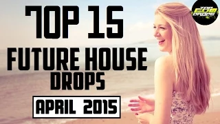 Top 15 Future House Drops #3 (April 2015)