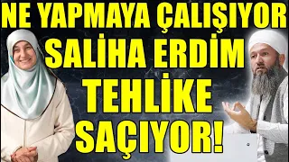 SALİHA ERDİM'İ UYARIYORUZ! NE YAPMAYA ÇALIŞIYORSUNUZ! Hüseyin ÇEVİK