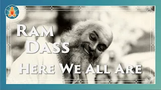 Here We All Are - Ram Dass Full Lecture