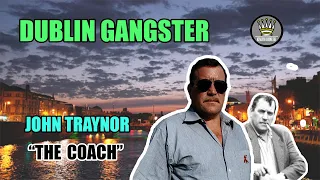 Dublin Gangster & Drug Dealer - John Traynor "The Coach"  [Mini Documentary]