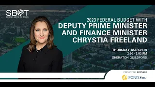 2023 Federal Budget with Deputy Prime Minister and Minister of Finance, Chrystia Freeland