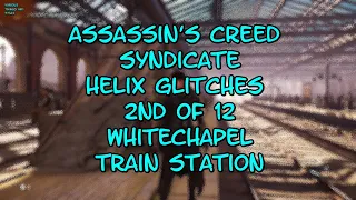 Assassin's Creed Syndicate Helix Glitches 2nd of 12 Whitechapel Train Station