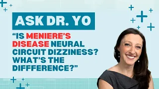 Ask Dr. Yo: is Meniere's Disease neural circuit dizziness? What's the difference between them?
