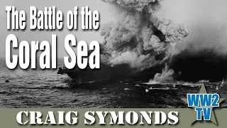 The Battle of the Coral Sea - With Craig Symonds