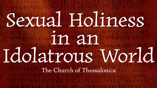 Sexual Holiness in an Idolatrous World